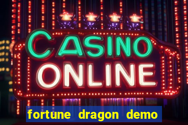 fortune dragon demo bet 500